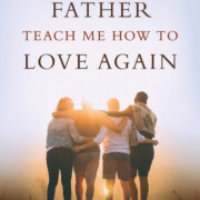 Father teach me how to love again